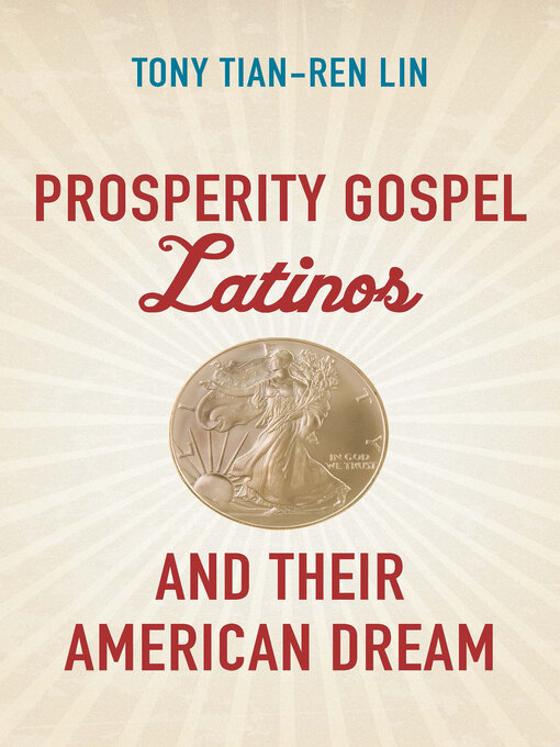 Title details for Prosperity Gospel Latinos and Their American Dream by Tony Tian-Ren Lin - Available